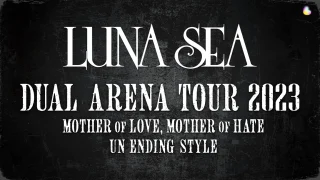 LUNA SEA DUAL アリーナツアー 2023 MOTHER OF LOVE, MOTHER OF HATE セトリ